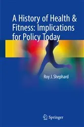 Book cover of A History of Health & Fitness: Implications for Policy Today by Roy J. Shephard