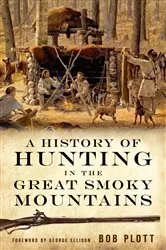 Book cover of A History of Hunting in the Great Smoky Mountains by Bob Plott