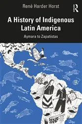 Book cover of A History of Indigenous Latin America by René Harder Horst