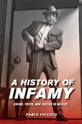 Book cover of A History of Infamy by Pablo Piccato