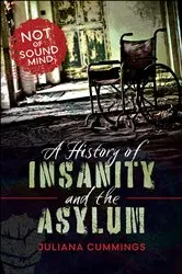 Book cover of A History of Insanity and the Asylum by Juliana Cummings