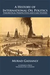 Book cover of A History of International Oil Politics by Murad Gassanly