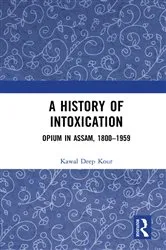 Book cover of A History of Intoxication by Kawal Deep Kour