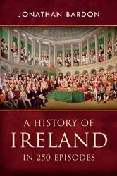 Book cover of A History of Ireland in 250 Episodes – Everything You've Ever Wanted to Know About Irish History by Jonathan Bardon