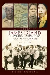 Book cover of A History of James Island Slave Descendents & Plantation Owners by Eugene Frazier
