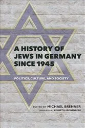 Book cover of A History of Jews in Germany Since 1945 by Michael Brenner