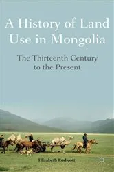Book cover of A History of Land Use in Mongolia by Elizabeth Endicott