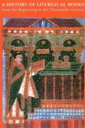 Book cover of A History of Liturgical Books from the Beginning to the Thirteenth Century by Eric Palazzo