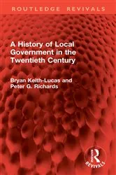 Book cover of A History of Local Government in the Twentieth Century by Bryan Keith-Lucas