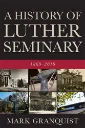 Book cover of A History of Luther Seminary by Mark A. Granquist