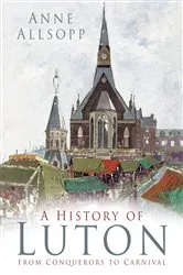 Book cover of A History of Luton by Anne Allsopp