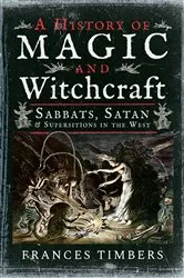 Book cover of A History of Magic and Witchcraft by Frances Timbers