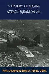 Book cover of A History of Marine Attack Squadron 223 by First Lieutenant Brett A. Jones USMC