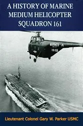 Book cover of A History of Marine Medium Helicopter Squadron 161 by Lieutenant Colonel Gary W. Parker USMC