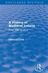 Book cover of A History of Medieval Ireland (Routledge Revivals) by Edmund Curtis