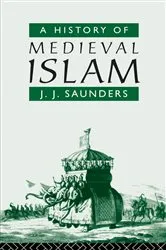 Book cover of A History of Medieval Islam by John Joseph Saunders