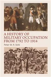 Book cover of A History of Military Occupation from 1792 to 1914 by Peter M. R. Stirk