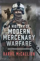 Book cover of A History of Modern Mercenary Warfare by Harry McCallion