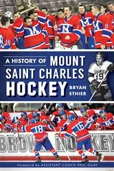 Book cover of A History of Mount Saint Charles Hockey by Bryan Ethier