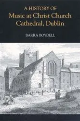 Book cover of A History of Music at Christ Church Cathedral, Dublin by Barra Boydell