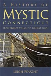 Book cover of A History of Mystic, Connecticut by Leigh Fought