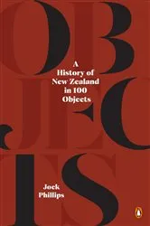 Book cover of A History of New Zealand in 100 Objects by Jock Phillips