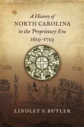 Book cover of A History of North Carolina in the Proprietary Era, 1629-1729 by Lindley S. Butler