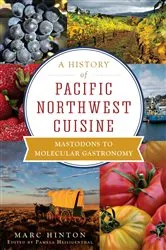 Book cover of A History of Pacific Northwest Cuisine by Marc Hinton