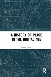Book cover of A History of Place in the Digital Age by Stuart Dunn