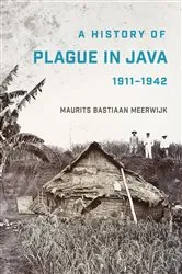 Book cover of A History of Plague in Java, 1911–1942 by Maurits Bastiaan Meerwijk