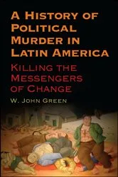 Book cover of A History of Political Murder in Latin America by W. John Green