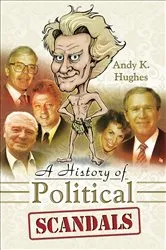 Book cover of A History of Political Scandals by Andy K. Hughes