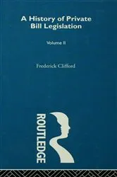 Book cover of A History of Private Bill Legislation by Frederick Clifford