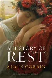 Book cover of A History of Rest by Alain Corbin