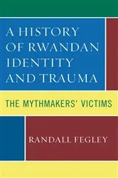 Book cover of A History of Rwandan Identity and Trauma by Randall Fegley