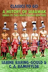 Book cover of A History of Sarawak under Its Two White Rajahs 1839-1908 by Sabine Baring-Gould
