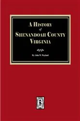 Book cover of A History of Shenandoah County, Virginia by John W. Wayland