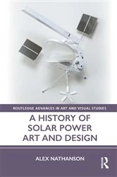 Book cover of A History of Solar Power Art and Design by Alex Nathanson