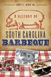 Book cover of A History of South Carolina Barbeque by Lake E. High
