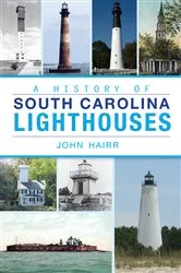Book cover of A History of South Carolina Lighthouses by John Hairr