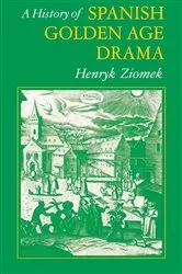 Book cover of A History of Spanish Golden Age Drama by Henry K. Ziomek