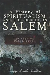Book cover of A History of Spiritualism and the Occult in Salem by Maggi Smith-Dalton