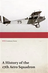 Book cover of A History of the 17th Aero Squadron - Nil Actum Reputans Si Quid Superesset Agendum, December, 1918 (WWI Centenary Series) by Unknown