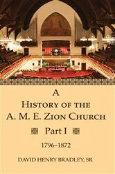 Book cover of A History of the A. M. E. Zion Church, Part 1 by David HenrySr. Bradley