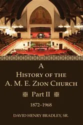 Book cover of A History of the A. M. E. Zion Church, Part 2 by David HenrySr. Bradley