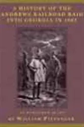 Book cover of A History of the Andrews Railroad Raid into Georgia in 1862 by William Pittenger