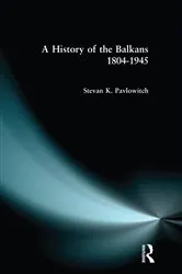 Book cover of A History of the Balkans 1804-1945 by Stevan K. Pavlowitch