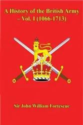 Book cover of A History of the British Army – Vol. I (1066-1713) by Sir John William Fortescue