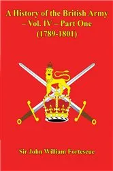 Book cover of A History Of The British Army – Vol. IV – Part One (1789-1801) by Unknown