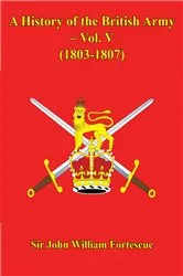 Book cover of A History Of The British Army – Vol. V – (1803-1807) by Sir John William Fortescue